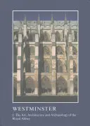 Westminster Partea I: Arta, arhitectura și arheologia abației regale - Westminster Part I: The Art, Architecture and Archaeology of the Royal Abbey
