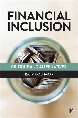 Incluziunea financiară: Critică și alternative - Financial Inclusion: Critique and Alternatives