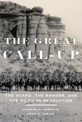 The Great Call-Up: Garda, granița și revoluția mexicană - The Great Call-Up: The Guard, the Border, and the Mexican Revolution