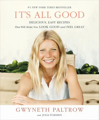 It's All Good: Rețete delicioase și ușoare care vă vor face să arătați bine și să vă simțiți minunat - It's All Good: Delicious, Easy Recipes That Will Make You Look Good and Feel Great