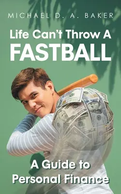 Viața nu poate arunca o minge rapidă: Un ghid al finanțelor personale - Life Can't Throw A Fast Ball: A Guide to Personal Finance