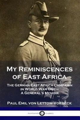 Amintirile mele din Africa de Est: Campania germană din Africa de Est în Primul Război Mondial - Memoriile unui general - My Reminiscences of East Africa: The German East Africa Campaign in World War One - A General's Memoir