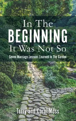 La început nu a fost așa: Șapte lecții de căsnicie învățate în grădină - In The Beginning It Was Not So: Seven Marriage Lessons Learned In The Garden