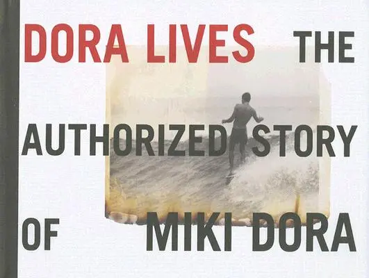 Dora trăiește: Povestea autorizată a lui Miki Dora - Dora Lives: The Authorized Story of Miki Dora