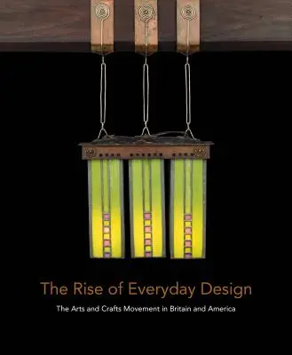 Ascensiunea designului cotidian: Mișcarea Arts and Crafts în Marea Britanie și America - The Rise of Everyday Design: The Arts and Crafts Movement in Britain and America