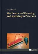 Practica cunoașterii și cunoașterea în practici - The Practice of Knowing and Knowing in Practices
