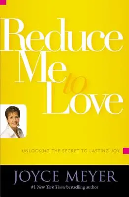 Redu-mă la iubire: Descoperirea secretului bucuriei de durată (Unlocking the Secret to Lasting Joy) - Reduce Me to Love: Unlocking the Secret to Lasting Joy