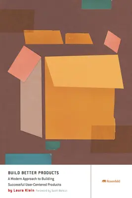 Construiți produse mai bune: O abordare modernă a creării de produse de succes centrate pe utilizator: A Modern Approach to Building Successful User-Centered Products - Build Better Products: A Modern Approach to Building Successful User-Centered Products