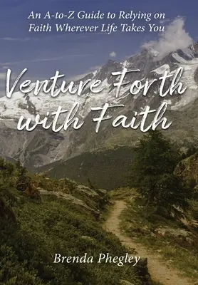 Aventurează-te cu credință: An A-to-Z Guide to Relying on Faith Wherever Life Takes You - Venture Forth with Faith: An A-to-Z Guide to Relying on Faith Wherever Life Takes You