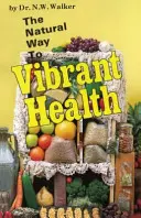 Calea naturală către o sănătate vibrantă - The Natural Way to Vibrant Health