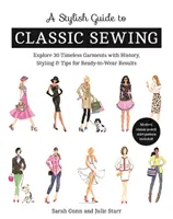 Un ghid elegant pentru cusut clasic: Explorați 30 de articole de îmbrăcăminte atemporale cu istorie, stil și sfaturi pentru rezultate gata de purtat - A Stylish Guide to Classic Sewing: Explore 30 Timeless Garments with History, Styling & Tips for Ready-To-Wear Results