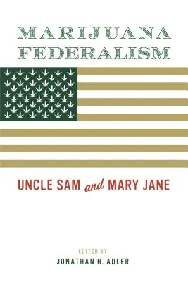 Federalismul marijuanei: Unchiul Sam și Mary Jane - Marijuana Federalism: Uncle Sam and Mary Jane