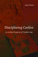 Disciplinarea Coolies: O amprentă arhivistică din Trinidad, 1846 - Disciplining Coolies: An Archival Footprint of Trinidad, 1846