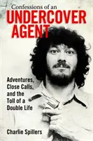 Confesiunile unui agent sub acoperire: Adventures, Close Calls, and the Toll of a Double Life - Confessions of an Undercover Agent: Adventures, Close Calls, and the Toll of a Double Life