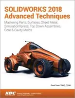 Tehnici avansate SOLIDWORKS 2018 - SOLIDWORKS 2018 Advanced Techniques