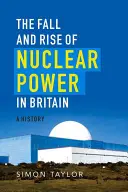 Căderea și ascensiunea energiei nucleare în Marea Britanie: O istorie - The Fall and Rise of Nuclear Power in Britain: A History