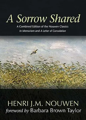 O durere împărtășită: O ediție combinată a clasicilor Nouwen in Memoriam și o scrisoare de consolare - A Sorrow Shared: A Combined Edition of the Nouwen Classics in Memoriam and a Letter of Consolation