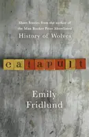 Catapult - Povestiri scurte de la autorul History of Wolves, aflat pe lista scurtă a Man Booker Prize - Catapult - Short stories from the Man Booker Prize shortlisted author of History of Wolves