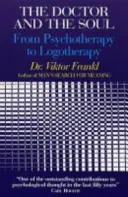 Doctorul și sufletul - De la psihoterapie la logoterapie - Doctor and the Soul - From Psychotherapy to Logotherapy
