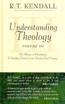 Înțelegerea teologiei: Mijloacele de dezvoltare a unei biserici sănătoase în secolul XXI - Understanding Theology: The Means of Developing a Healthy Church in the Twenty First Century