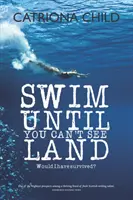 Înoată până nu mai vezi pământul - Swim Until You Can't See Land