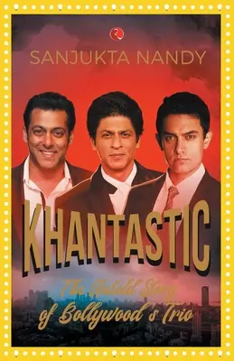 Khantastic: Povestea nespusă a trio-ului de la Bollywood - Khantastic: The untold story of Bollywood's trio
