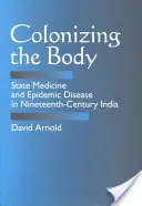 Colonizarea corpului: medicina de stat și boala epidemică în India secolului al XIX-lea - Colonizing the Body: State Medicine and Epidemic Disease in Nineteenth-Century India