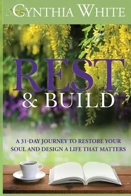Rest & Build: O călătorie de 31 de zile pentru a-ți reface sufletul și a-ți proiecta o viață care contează - Rest & Build: A 31-Day Journey to Restore Your Soul and Design a Life that Matters