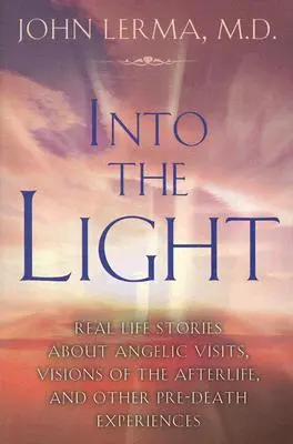 Spre lumină: Povești din viața reală despre vizite angelice, viziuni din viața de apoi și alte experiențe dinaintea morții - Into the Light: Real Life Stories about Angelic Visits, Visions of the Afterlife, and Other Pre-Death Experiences