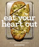 Mănâncă-ți inima: Cartea de bucate Look Good, Feel Good, Silver Lining - Eat Your Heart Out: The Look Good, Feel Good, Silver Lining Cookbook