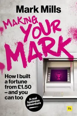 Making Your Mark: How I Built a Fortune from 1.50 and You Can Too