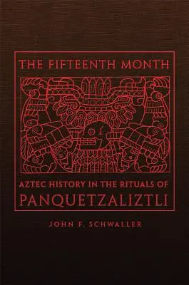 A cincisprezecea lună: Istoria aztecă în ritualurile lui Panquetzaliztli - The Fifteenth Month: Aztec History in the Rituals of Panquetzaliztli