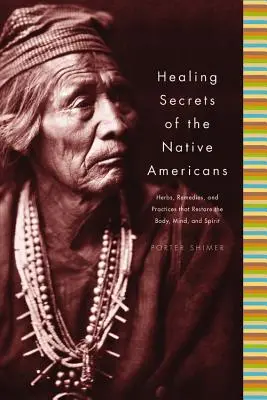Secretele de vindecare ale nativilor americani: Ierburi, remedii și practici care refac corpul, împrospătează mintea și reconstruiesc spiritul - Healing Secrets of the Native Americans: Herbs, Remedies, and Practices That Restore the Body, Refresh the Mind, and Rebuild the Spirit