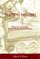 Mapping Discord: Cartografia alegorică în scrierea franceză modernă timpurie - Mapping Discord: Allegorical Cartography in Early Modern French Writing