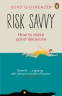 Risk Savvy - Cum să iei decizii bune - Risk Savvy - How To Make Good Decisions