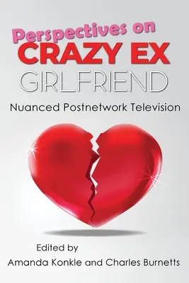 Perspective privind Crazy Ex-Girlfriend: Televiziune postnetwork nuanțată - Perspectives on Crazy Ex-Girlfriend: Nuanced Postnetwork Television