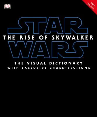 Star Wars Rise of Skywalker Dicționarul vizual: Cu secțiuni transversale exclusive - Star Wars the Rise of Skywalker the Visual Dictionary: With Exclusive Cross-Sections