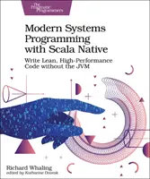 Programarea sistemelor moderne cu Scala Native: Scrieți cod slab și de înaltă performanță fără Jvm - Modern Systems Programming with Scala Native: Write Lean, High-Performance Code Without the Jvm
