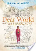 Dragă lume: Povestea unei fete siriene despre război și pledoaria pentru pace - Dear World: A Syrian Girl's Story of War and Plea for Peace