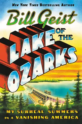 Lacul din Ozarks: Verile mele suprarealiste într-o Americă pe cale de dispariție - Lake of the Ozarks: My Surreal Summers in a Vanishing America