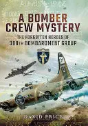 Un mister al echipajului de bombardiere: Eroii uitați ai 388th Bombardment Group - A Bomber Crew Mystery: The Forgotten Heroes of 388th Bombardment Group
