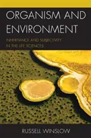 Organism și mediu: Moștenire și subiectivitate în științele vieții - Organism and Environment: Inheritance and Subjectivity in the Life Sciences