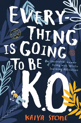 Everything Is Going to Be K.O.: Un memoriu ilustrat al vieții cu dificultăți specifice de învățare - Everything Is Going to Be K.O.: An Illustrated Memoir of Living with Specific Learning Difficulties
