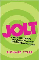 Jolt: Scutură-ți gândirea și îmbunătățește-ți impactul pentru un succes extraordinar - Jolt: Shake Up Your Thinking and Upgrade Your Impact for Extraordinary Success