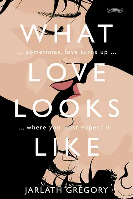 What Love Looks Like: Uneori dragostea apare acolo unde te aștepți mai puțin - What Love Looks Like: Sometimes Love Turns Up Where You Least Expect It