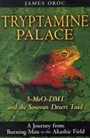 Palatul Tryptaminei: 5-Meo-Dmt și broasca deșertului Sonoran - Tryptamine Palace: 5-Meo-Dmt and the Sonoran Desert Toad
