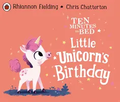 Zece minute până la culcare: Ziua de naștere a micului unicorn - Ten Minutes to Bed: Little Unicorn's Birthday