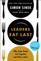 Liderii mănâncă la urmă - De ce unele echipe sunt unite și altele nu - Leaders Eat Last - Why Some Teams Pull Together and Others Don't
