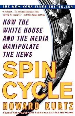 Spin Cycle: Cum Casa Albă și mass-media manipulează știrile - Spin Cycle: How the White House and the Media Manipulate the News