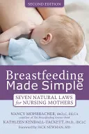 Alăptarea făcută simplu: Șapte legi naturale pentru mamele care alăptează - Breastfeeding Made Simple: Seven Natural Laws for Nursing Mothers